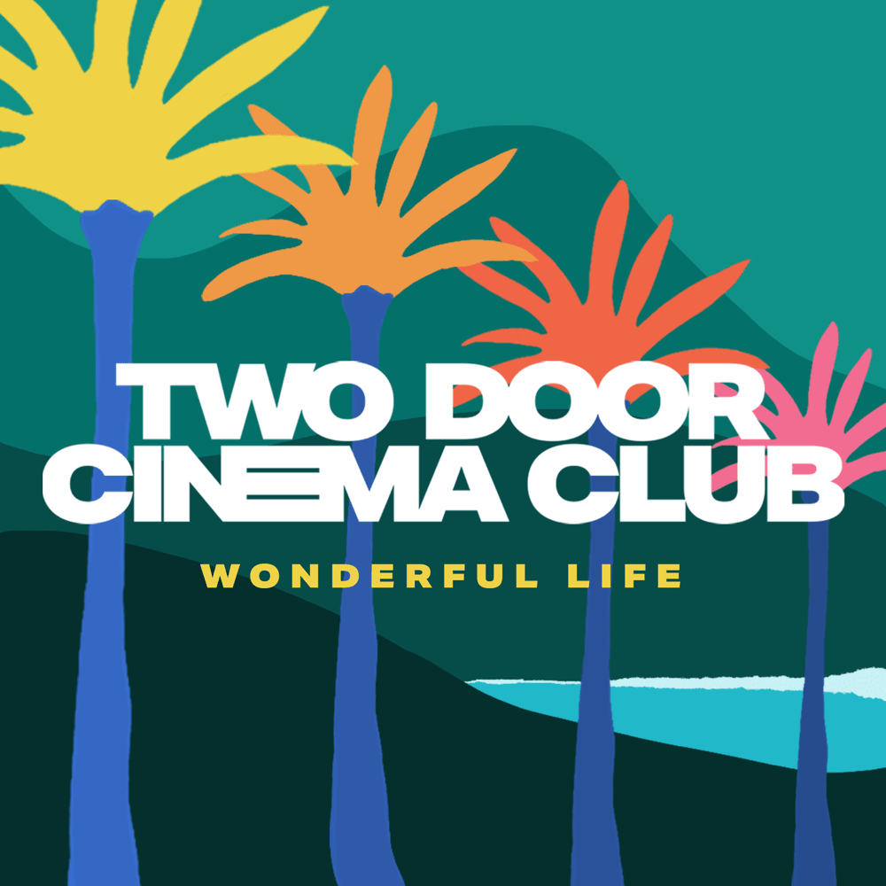 Album cover art for "Wonderful Life" by Two Door Cinema Club