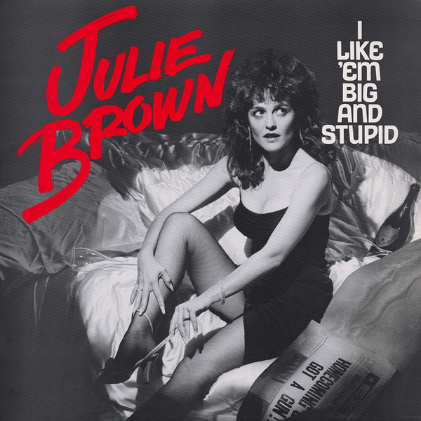 I Like ’Em Big And Stupid by Julie Brown