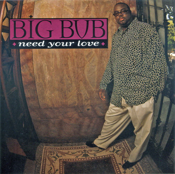 Need Your Love by Big Bub