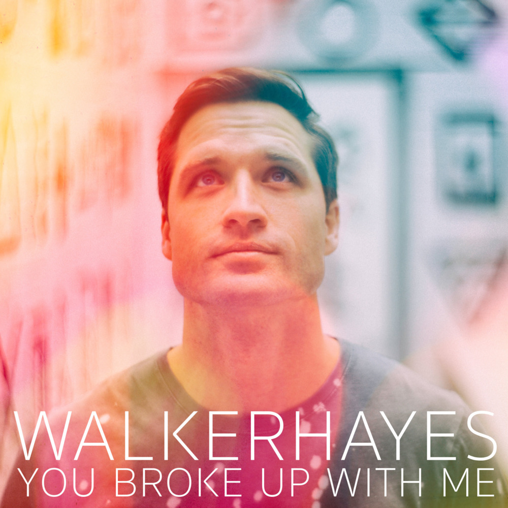You Broke Up with Me by Walker Hayes