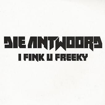 I Fink U Freeky by Die Antwoord