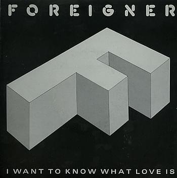 I Want to Know What Love Is by Foreigner