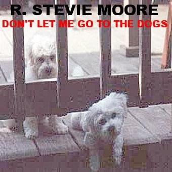 Album cover art for "Don’t Let Me Go to the Dogs" by R. Stevie Moore