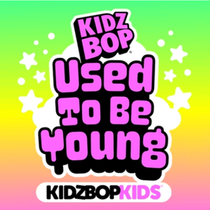 Album cover art for "Used To Be Young" by KIDZ BOP Kids