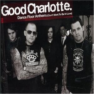 I Don’t Wanna Be In Love (Dance Floor Anthem) by Good Charlotte