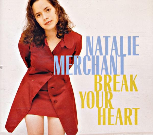 Album cover art for "Break Your Heart" by Natalie Merchant