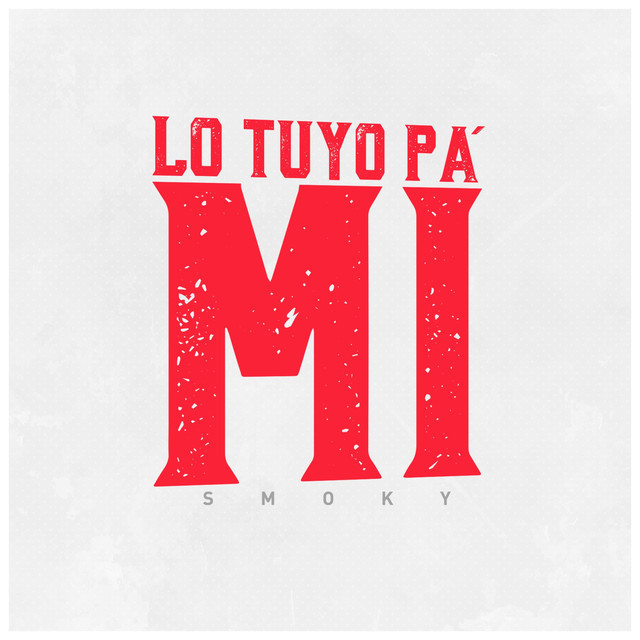 Lo Tuyo Pa’ Mí by Smoky (MEX)