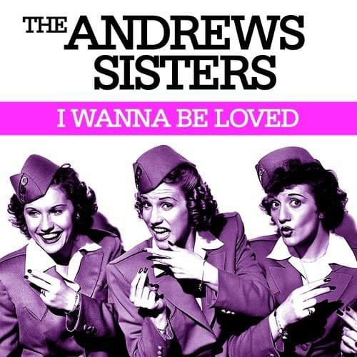Cover image for I Wanna Be Loved - Single [The Andrews Sisters]