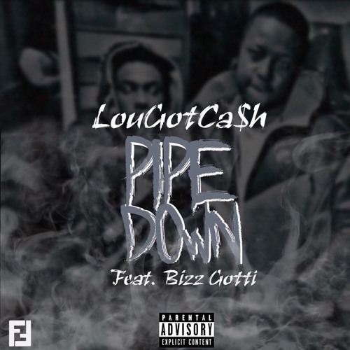 Pipe Down by LouGotCash