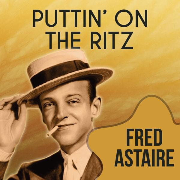 Puttin’ On The Ritz (1946 Version) by Fred Astaire