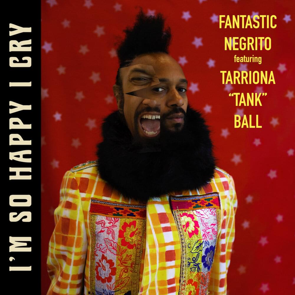 Album cover art for "I’m So Happy I Cry" by Fantastic Negrito & Tank and the Bangas