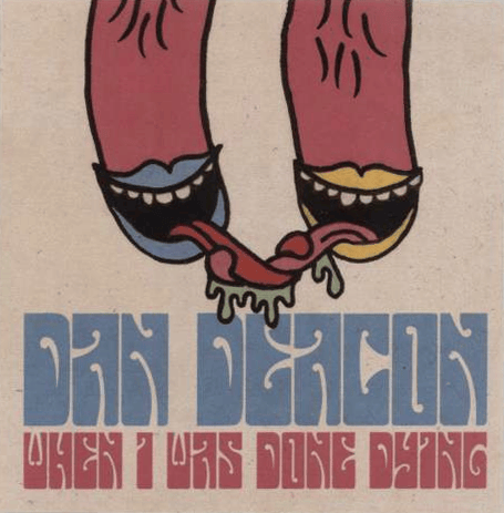 When I Was Done Dying by Dan Deacon