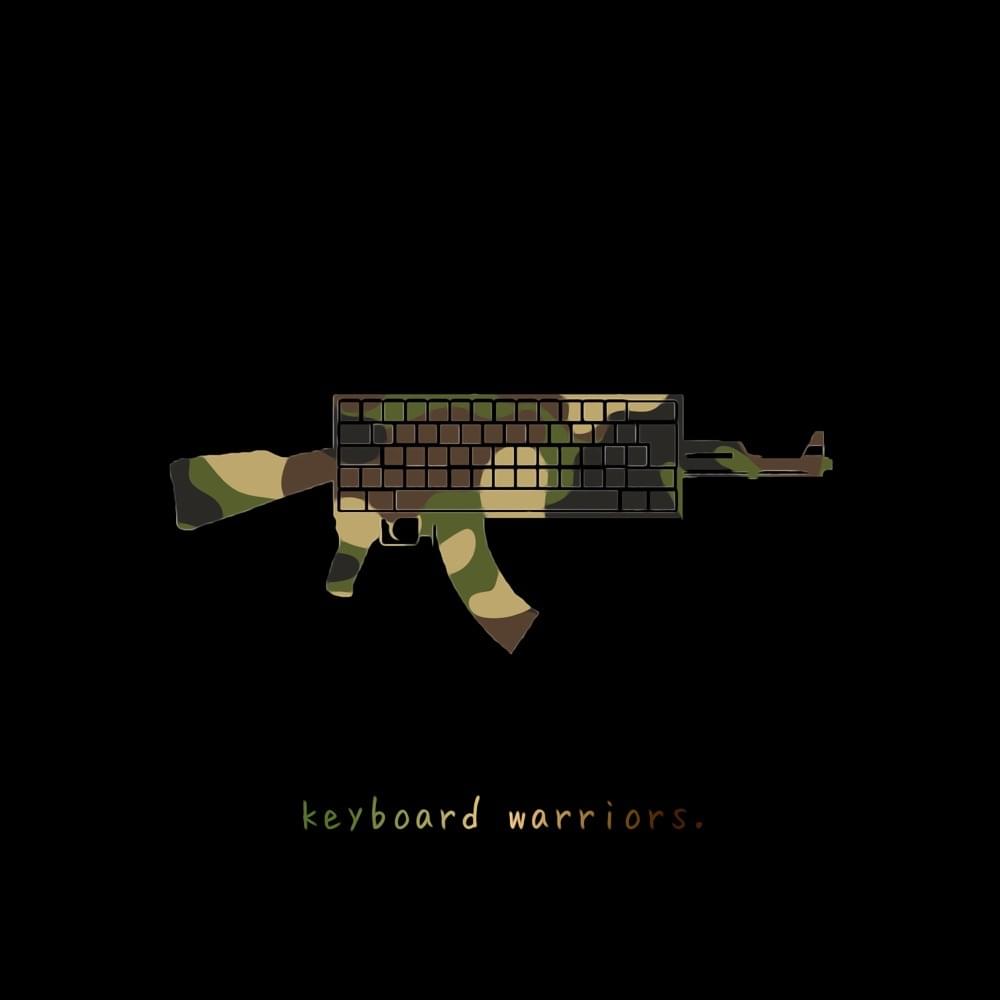 ​keyboard warriors. by ​tylerhateslife