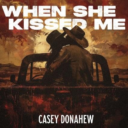 Album cover art for "When She Kissed Me" by Casey Donahew