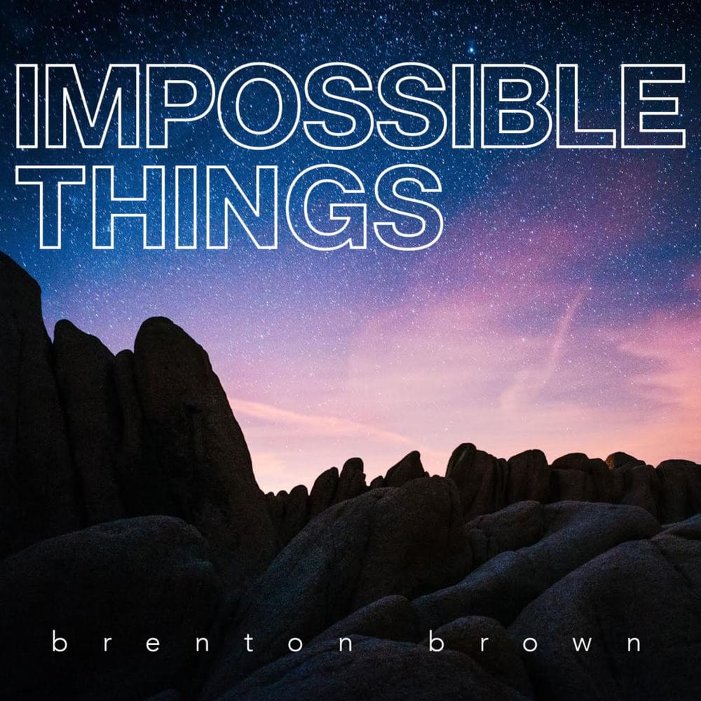Album cover art for "Impossible Things" by Brenton Brown