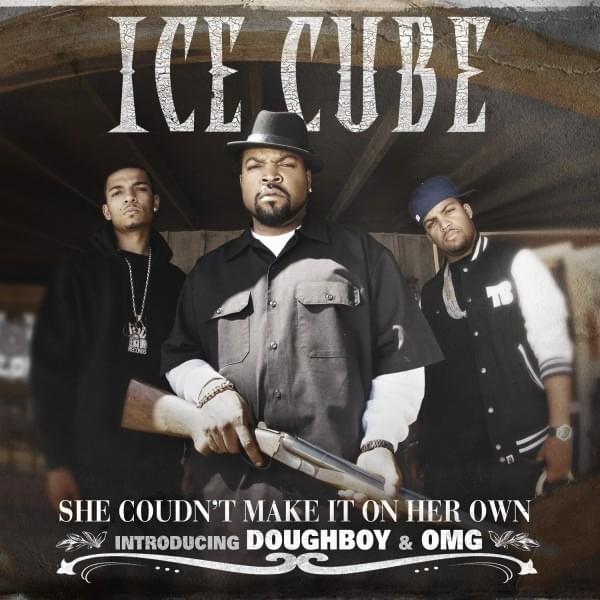 Album cover art for "She Couldn’t Make it on Her Own" by Ice Cube & OMG (USA) & Doughboy