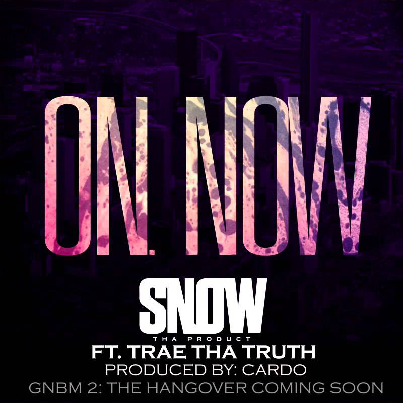 Album cover art for "On. Now" by Snow Tha Product & Trae tha Truth