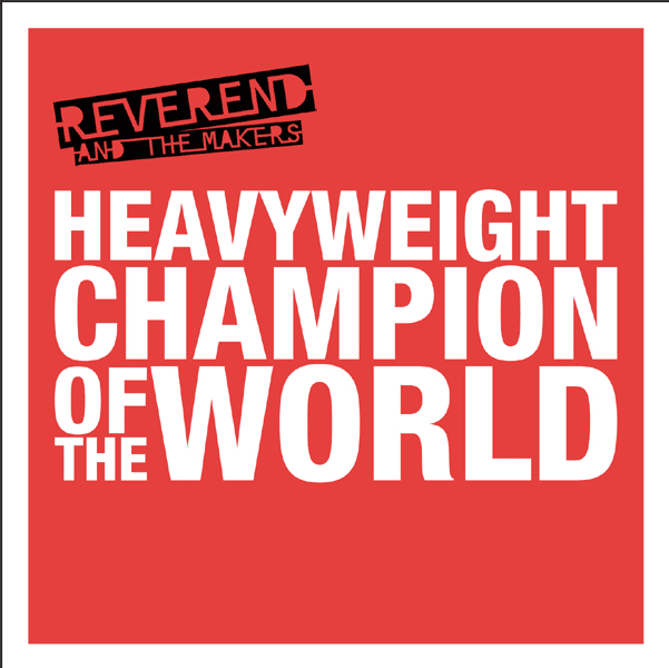 Heavyweight Champion of the World by Reverend and The Makers