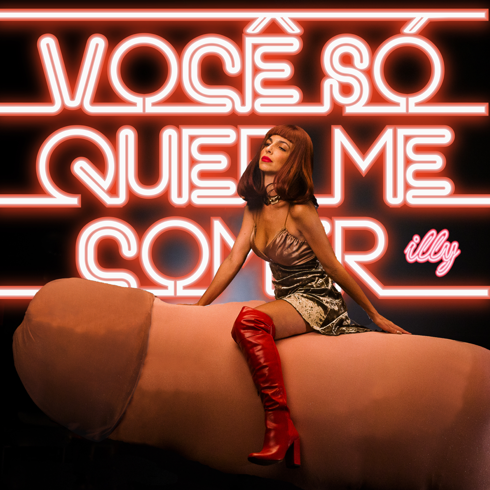 Você Só Quer Me Comer by Illy (BRA)