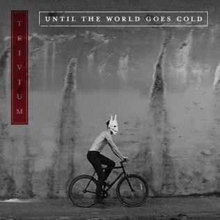 Until the World Goes Cold by Trivium