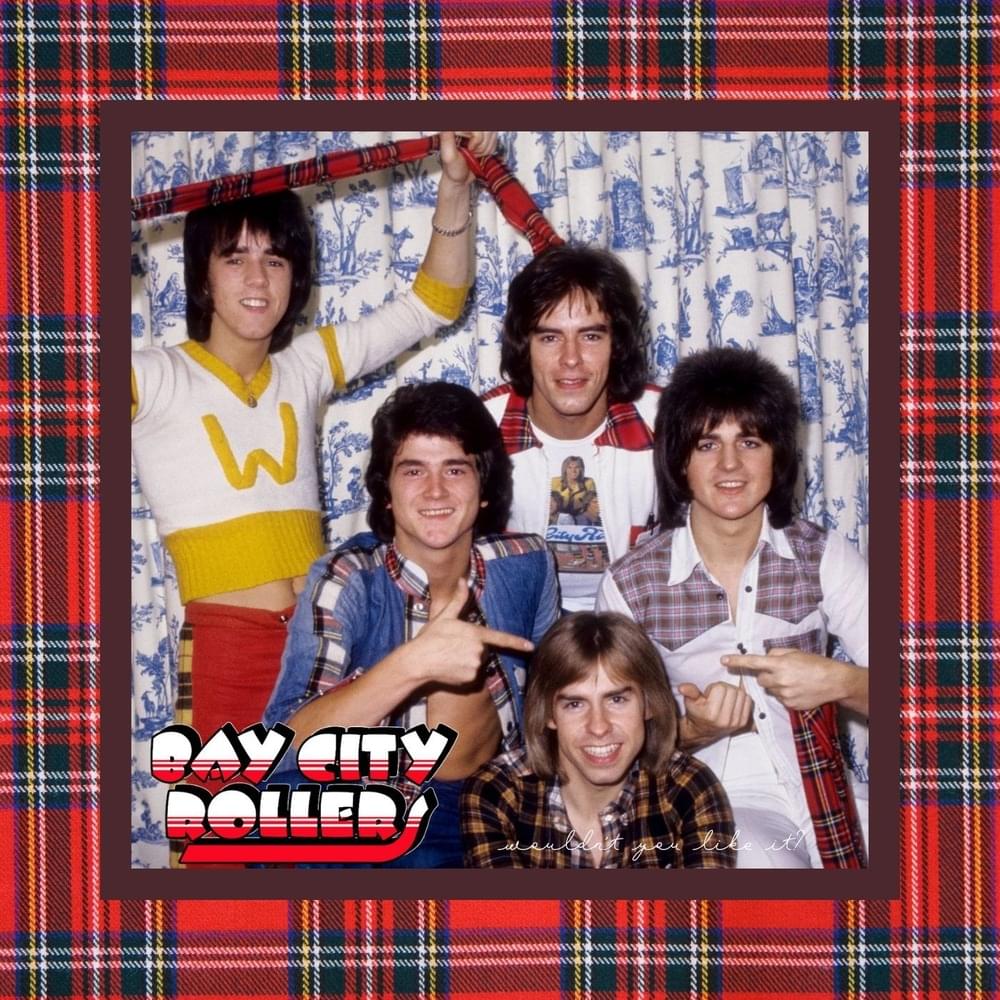 Wouldn’t You Like It by Bay City Rollers