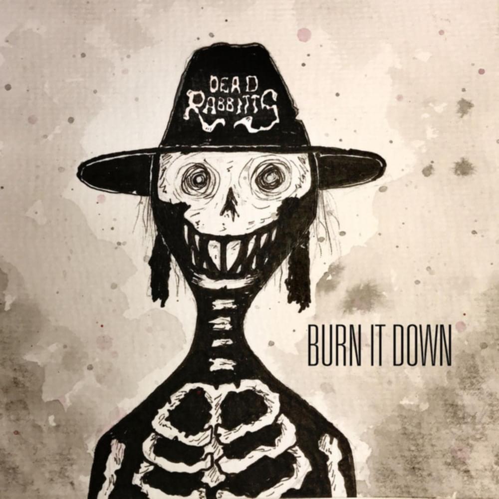 Burn It Down by Dead Rabbitts