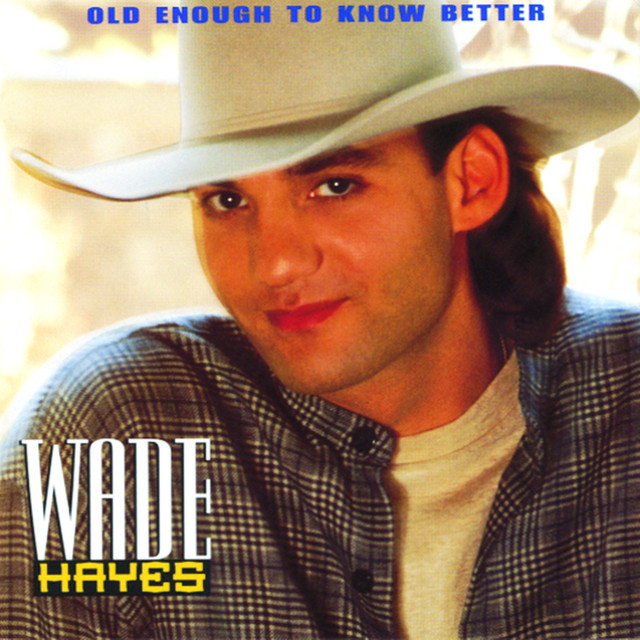 Album cover art for "Old Enough To Know Better" by Wade Hayes
