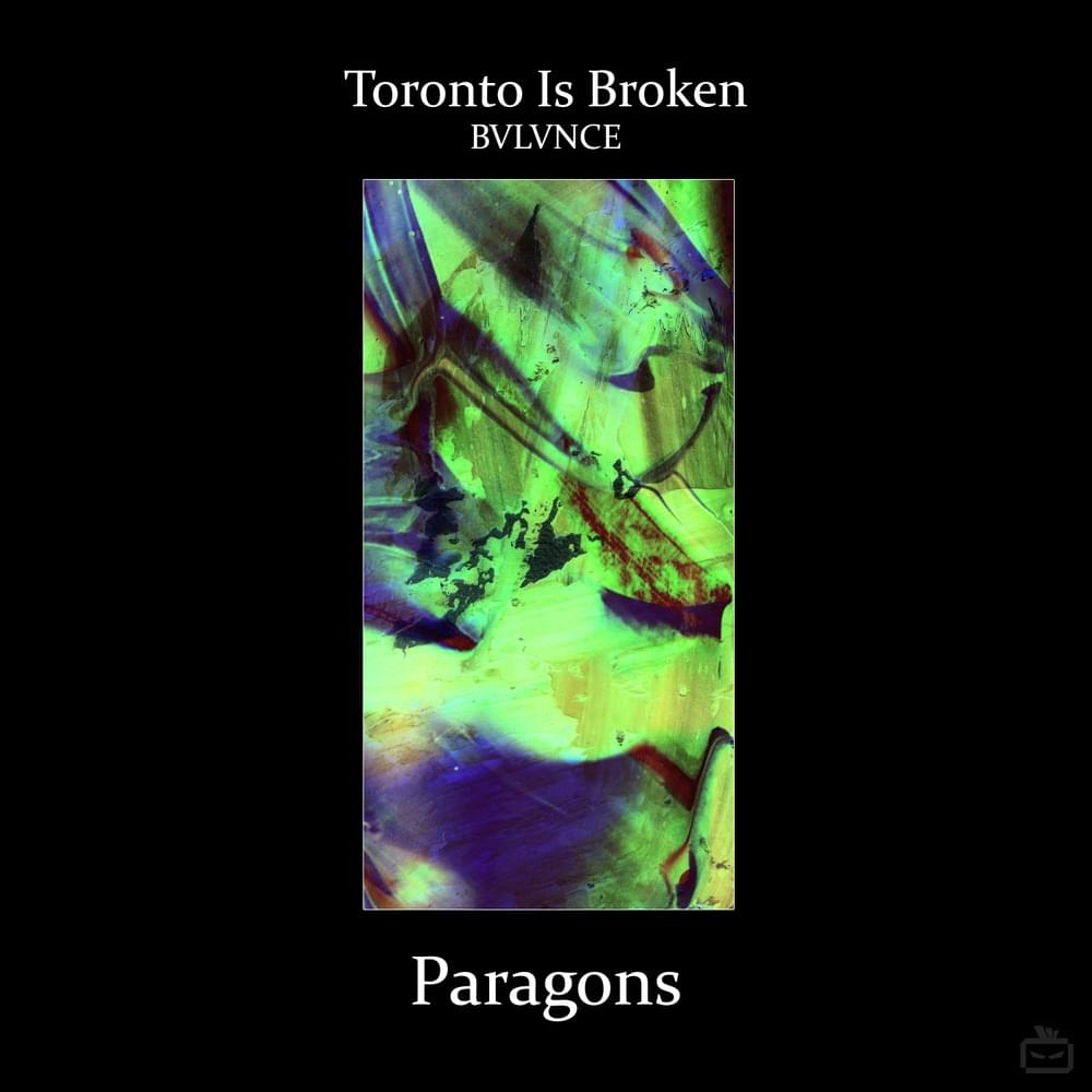 Album cover art for "Paragons" by Toronto Is Broken & BVLVNCE