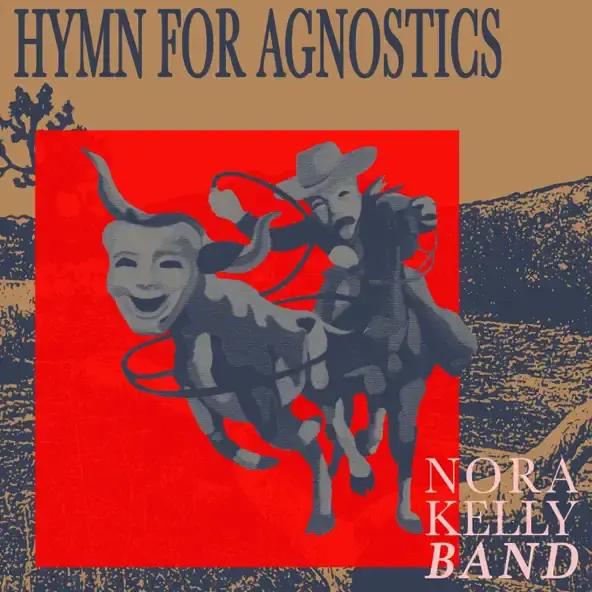 Hymn for Agnostics by Nora Kelly Band