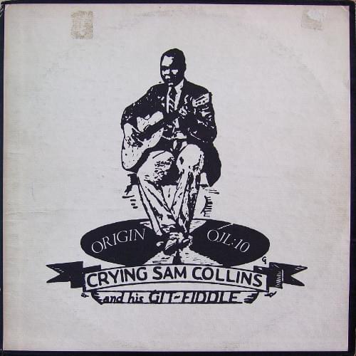 Cover image for Crying Sam Collins And His Git-Fiddle (14 Rare Country Blues by Sam Collins & 2 Surprises by King Solomon Hill)
