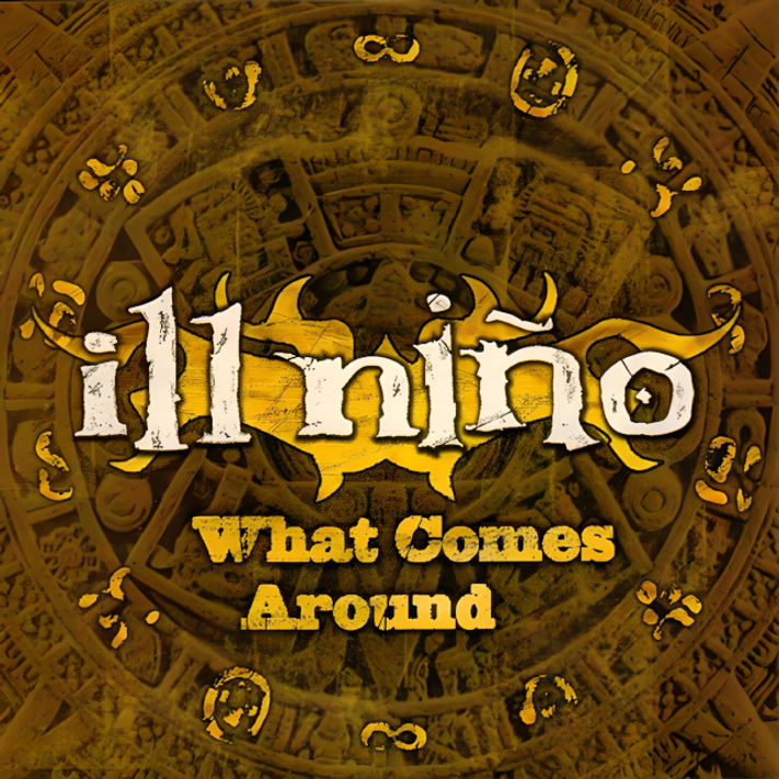 What Comes Around by Ill Niño