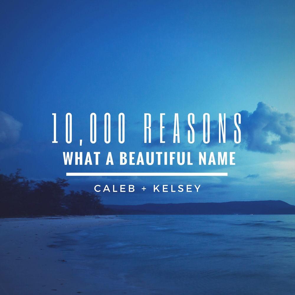 10,000 Reasons / What a Beautiful Name by Caleb and Kelsey