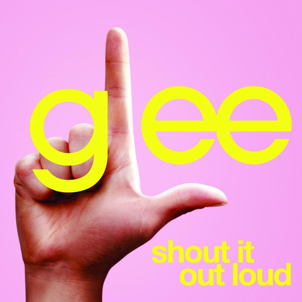 Album cover art for "Shout It Out Loud (Glee Cast Version)" by Glee Cast