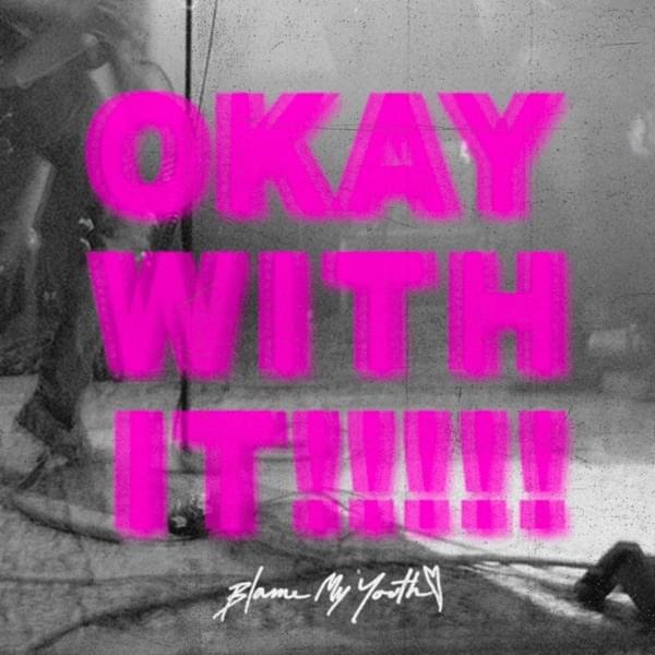 Okay With It by Blame My Youth