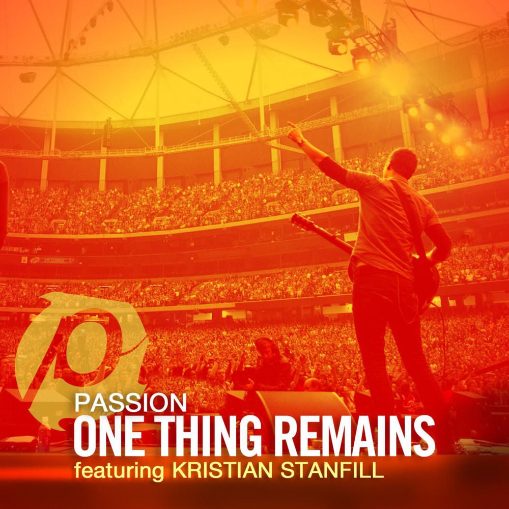 Album cover art for "One Thing Remains (Radio Version)" by Passion & Kristian Stanfill