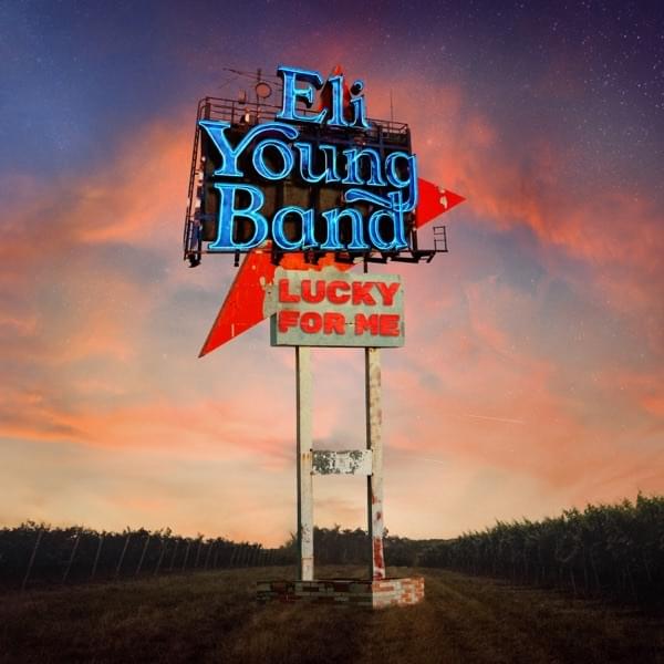 Album cover art for "Lucky For Me" by Eli Young Band
