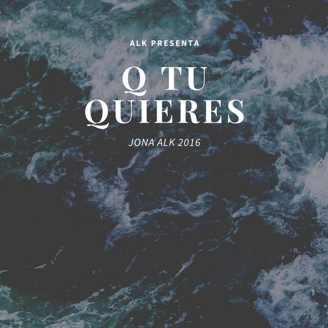 Album cover art for "Q Tu Quieres" by Jona ALK