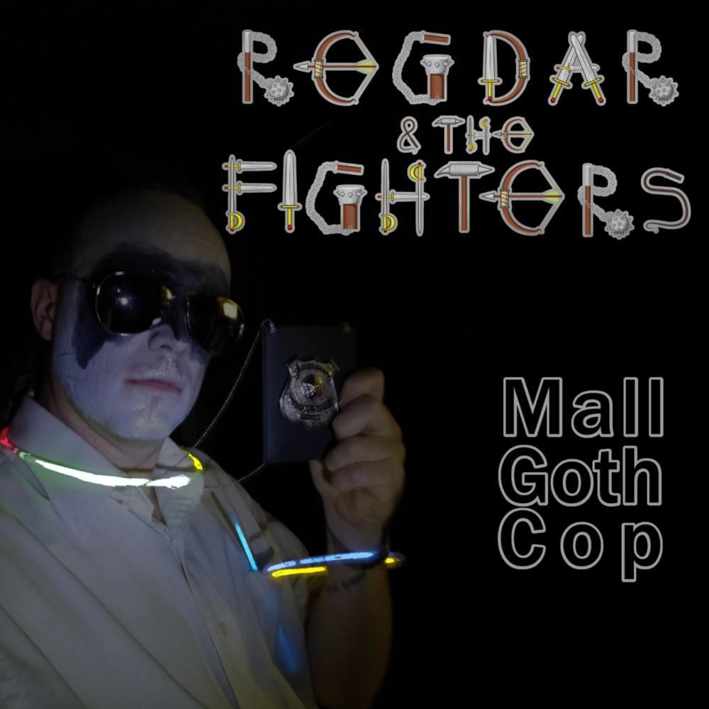 Album cover art for "Mall Goth Cop" by Regdar and the Fighters