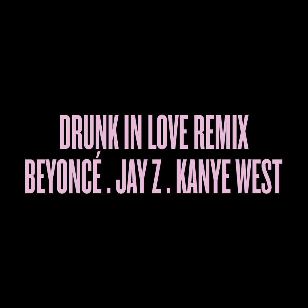 Album cover art for "Drunk in Love (Remix)" by Beyoncé & Kanye West & JAY-Z