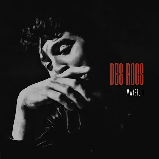 Maybe, I by Des Rocs