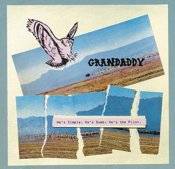 He’s Simple, He’s Dumb, He’s the Pilot by Grandaddy