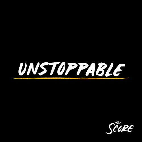 Unstoppable by The Score