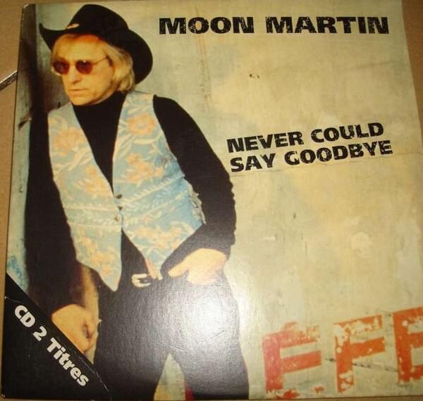 Album cover art for "Never Could Say Goodbye" by Moon Martin