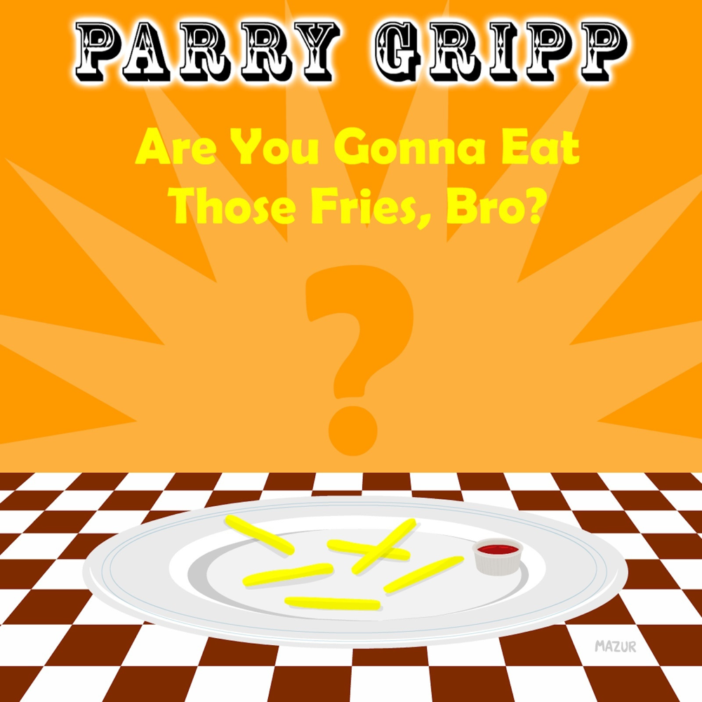 Album cover art for "Are You Gonna Eat Those Fries, Bro?" by Parry Gripp