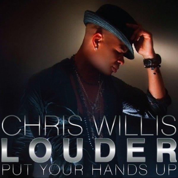 Louder (Put Your Hands Up) by Chris Willis