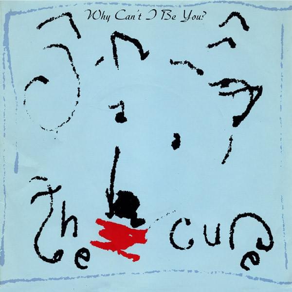 Album cover art for "Why Can’t I Be You?" by The Cure