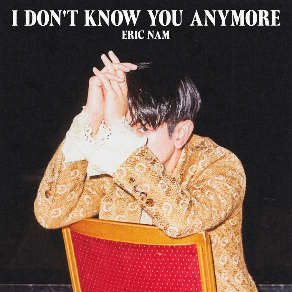 I Don’t Know You Anymore by Eric Nam