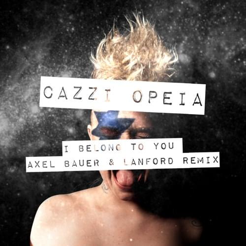 I Belong To You (Axel Bauer & Lanford Remix) by Cazzi Opeia