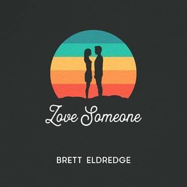 Love Someone by Brett Eldredge