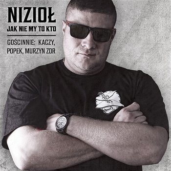 Album cover art for "Jak nie my to kto" by Nizioł & Murzyn ZdR & Kaczy & Popek